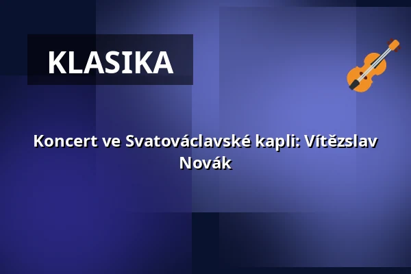 Koncert ve Svatováclavské kapli: Vítězslav Novák — Kostel sv. Mikuláše, Znojmo