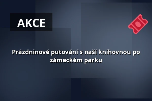 Prázdninové putování s naší knihovnou po zámeckém parku — Společenský dům, Jilemnice