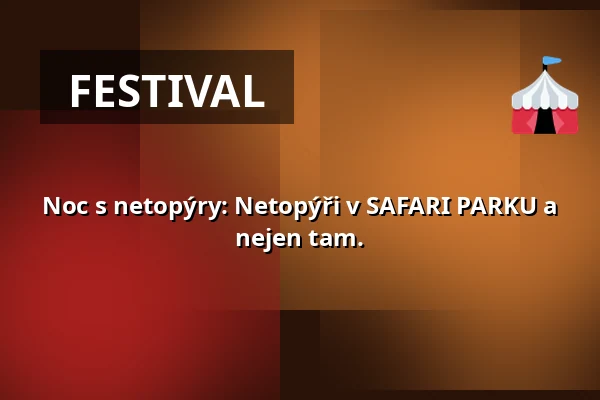 Noc s netopýry: Netopýři v SAFARI PARKU a nejen tam. — ZOO Dvůr Králové, Dvůr Králové nad Labem