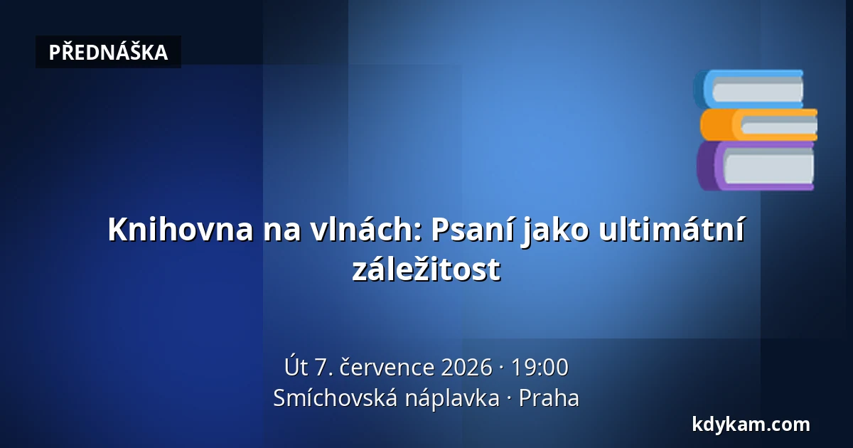 Knihovna na vlnách: Psaní jako ultimátní záležitost — Smíchovská náplavka, Praha