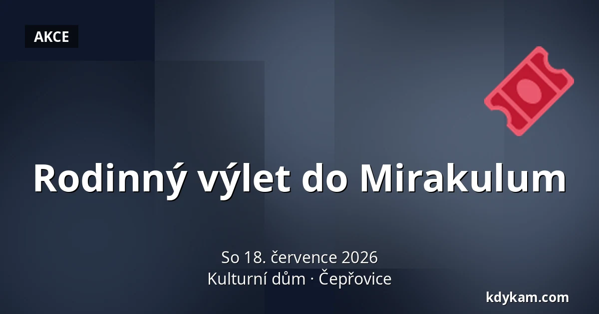 Rodinný výlet do Mirakulum — Kulturní dům, Čepřovice