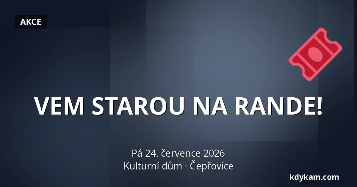 VEM STAROU NA RANDE! — Kulturní dům, Čepřovice