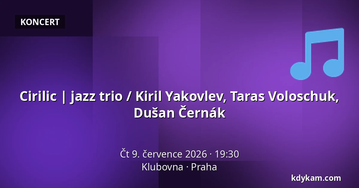 Cirilic | jazz trio / Kiril Yakovlev, Taras Voloschuk, Dušan Černák — Klubovna, Praha