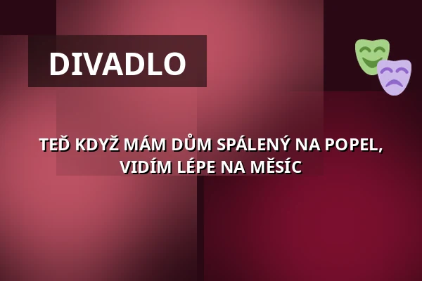 TEĎ KDYŽ MÁM DŮM SPÁLENÝ NA POPEL, VIDÍM LÉPE NA MĚSÍC — Alfred Ve Dvoře, Praha