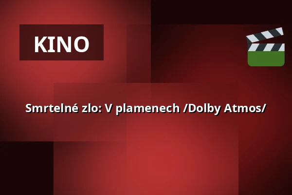 Smrtelné zlo: V plamenech /Dolby Atmos/ — Masarykovo divadlo, Jičín