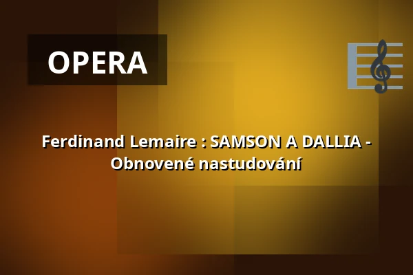 Ferdinand Lemaire : SAMSON A DALLIA - Obnovené nastudování — Městské divadlo, Žatec