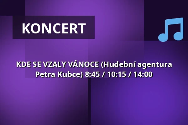 KDE SE VZALY VÁNOCE (Hudební agentura Petra Kubce) 8:45 / 10:15 / 14:00 — Městské divadlo, Žatec