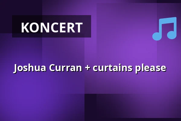 Joshua Curran + curtains please — MeetFactory, Praha
