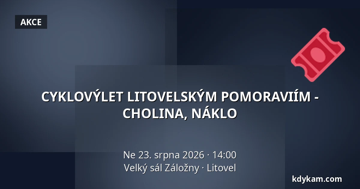 CYKLOVÝLET LITOVELSKÝM POMORAVIÍM - CHOLINA, NÁKLO — Velký sál Záložny, Litovel