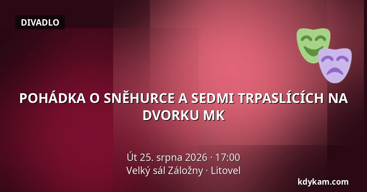 POHÁDKA O SNĚHURCE A SEDMI TRPASLÍCÍCH NA DVORKU MK — Velký sál Záložny, Litovel