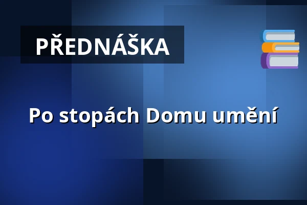 Po stopách Domu umění — Galerie výtvarného umění v Ostravě, p.o., Ostrava