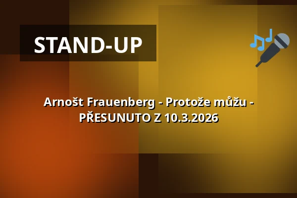 Arnošt Frauenberg - Protože můžu - PŘESUNUTO Z 10.3.2026 — Kongresové centrum, Zlín