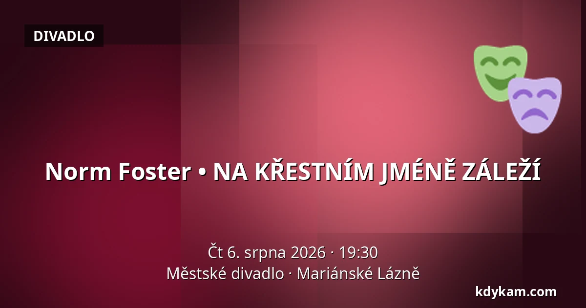 Norm Foster • NA KŘESTNÍM JMÉNĚ ZÁLEŽÍ — Městské divadlo, Mariánské Lázně