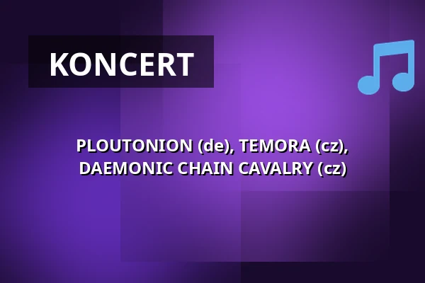 PLOUTONION (de), TEMORA (cz), DAEMONIC CHAIN CAVALRY (cz) — Klub 007 Strahov, Praha