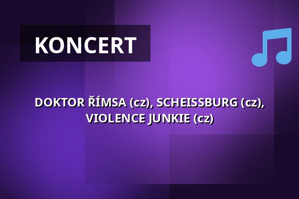 DOKTOR ŘÍMSA (cz), SCHEISSBURG (cz), VIOLENCE JUNKIE (cz) — Klub 007 Strahov, Praha