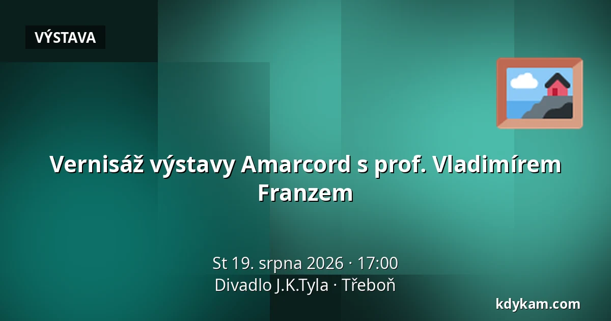 Vernisáž výstavy Amarcord s prof. Vladimírem Franzem — Divadlo J.K.Tyla, Třeboň