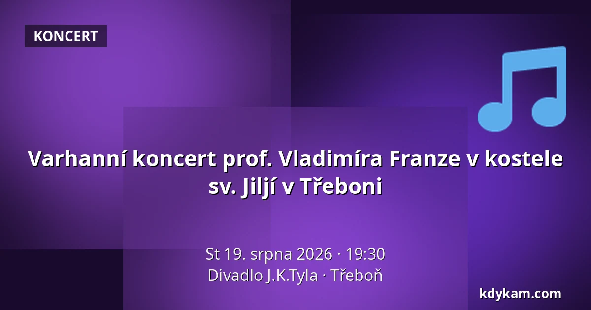 Varhanní koncert prof. Vladimíra Franze v kostele sv. Jiljí v Třeboni — Divadlo J.K.Tyla, Třeboň