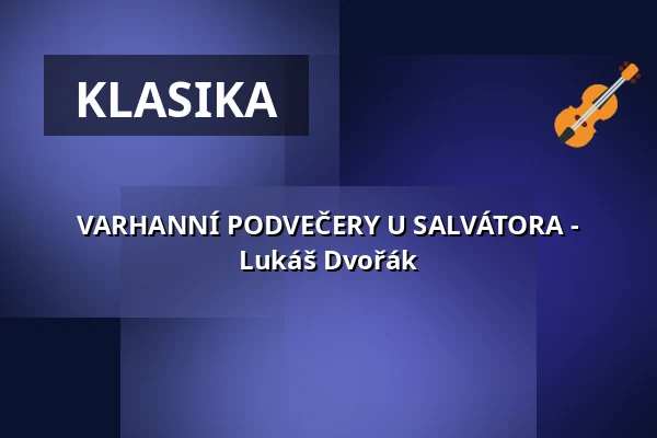 VARHANNÍ PODVEČERY U SALVÁTORA - Lukáš Dvořák — Kostel U Salvátora, Praha
