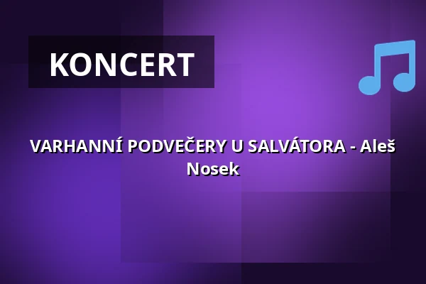 VARHANNÍ PODVEČERY U SALVÁTORA - Aleš Nosek — Kostel U Salvátora, Praha