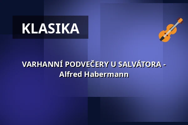 VARHANNÍ PODVEČERY U SALVÁTORA - Alfred Habermann — Kostel U Salvátora, Praha