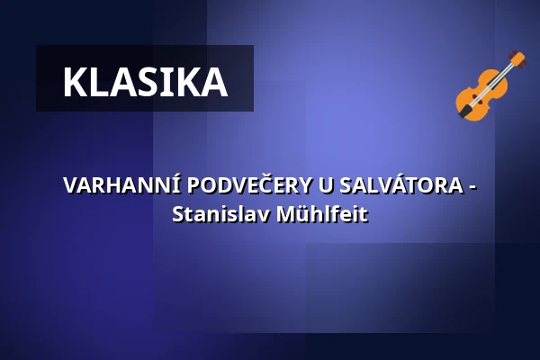 VARHANNÍ PODVEČERY U SALVÁTORA - Stanislav Mühlfeit — Kostel U Salvátora, Praha