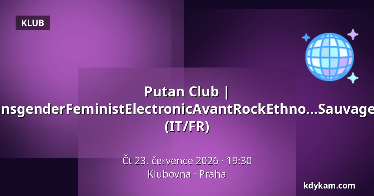 Putan Club | TransgenderFeministElectronicAvantRockEthno...Sauvagerie (IT/FR) — Klubovna, Praha