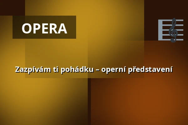 Zazpívám ti pohádku – operní představení — Koncertní sál Fakulty umění OU, Ostrava