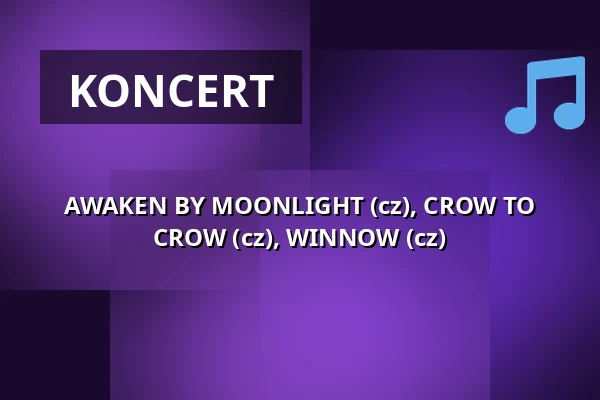 AWAKEN BY MOONLIGHT (cz), CROW TO CROW (cz), WINNOW (cz) — Klub 007 Strahov, Praha