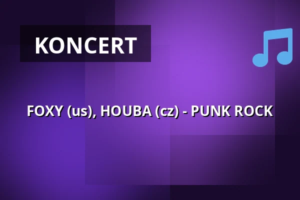 FOXY (us), HOUBA (cz) - PUNK ROCK — Klub 007 Strahov, Praha