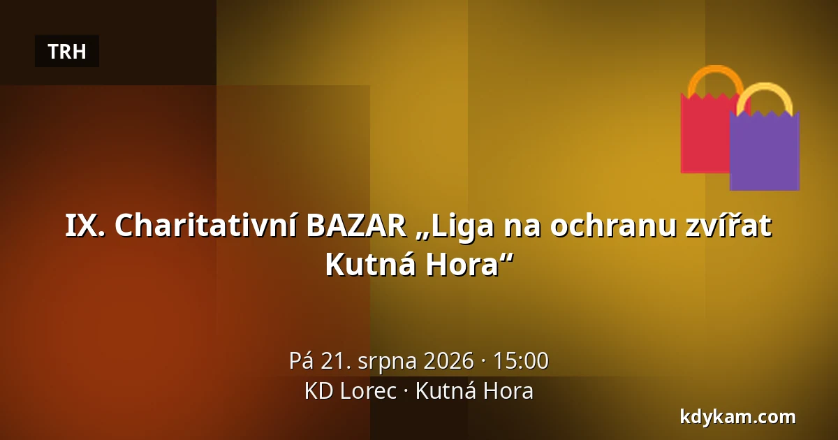 IX. Charitativní BAZAR „Liga na ochranu zvířat Kutná Hora“ — KD Lorec, Kutná Hora