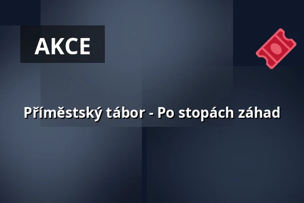 Příměstský tábor - Po stopách záhad — MKZ, Litoměřice
