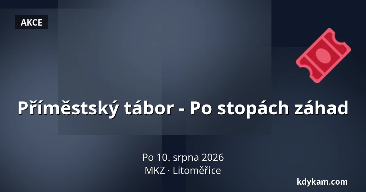 Příměstský tábor - Po stopách záhad — MKZ, Litoměřice