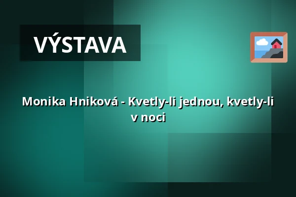 Monika Hniková - Kvetly-li jednou, kvetly-li v noci — Statek, Křinice