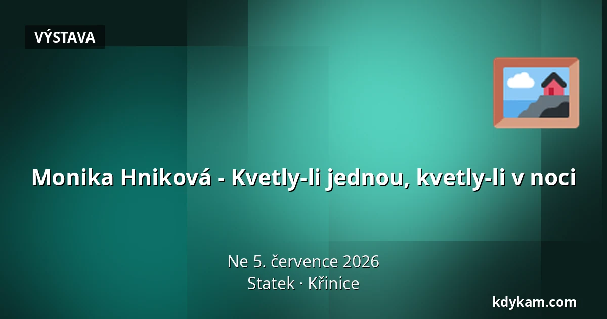 Monika Hniková - Kvetly-li jednou, kvetly-li v noci — Statek, Křinice