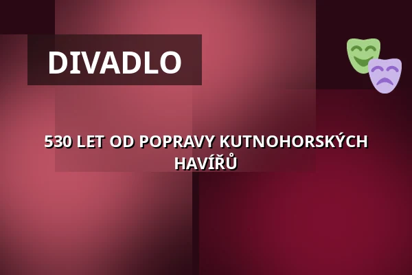 530 LET OD POPRAVY KUTNOHORSKÝCH HAVÍŘŮ — Poděbrady, Nymburk