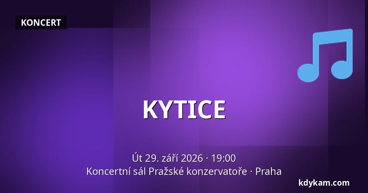 KYTICE — Koncertní sál Pražské konzervatoře, Praha