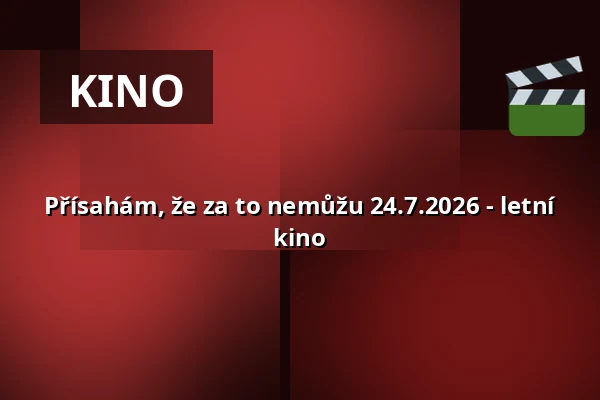 Přísahám, že za to nemůžu 24.7.2026 - letní kino — Zručský dvůr, Zruč nad Sázavou