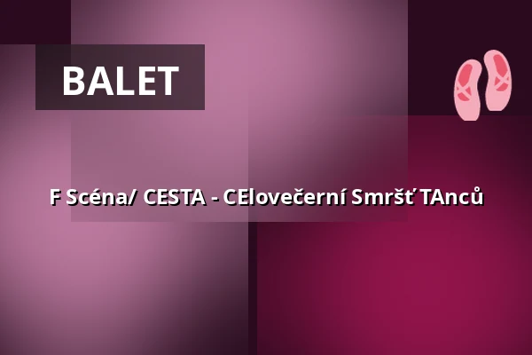 F Scéna/ CESTA - CElovečerní Smršť TAnců — Městské divadlo Brno, Brno