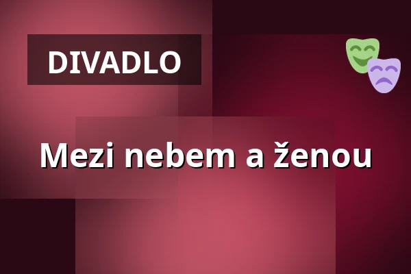 Mezi nebem a ženou — Městské divadlo Brno, Brno