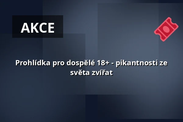 Prohlídka pro dospělé 18+ - pikantnosti ze světa zvířat — Zoologická zahrada Děčín - Pastýřská stěna, p.o., Děčín