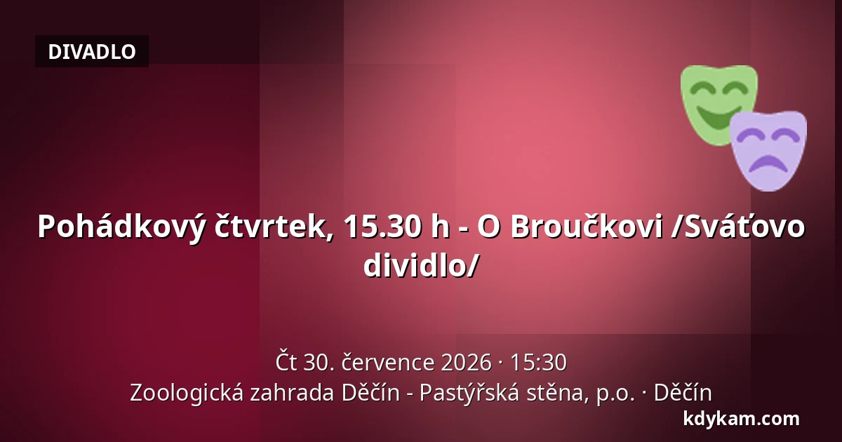 Pohádkový čtvrtek, 15.30 h - O Broučkovi /Sváťovo dividlo/ — Zoologická zahrada Děčín - Pastýřská stěna, p.o., Děčín
