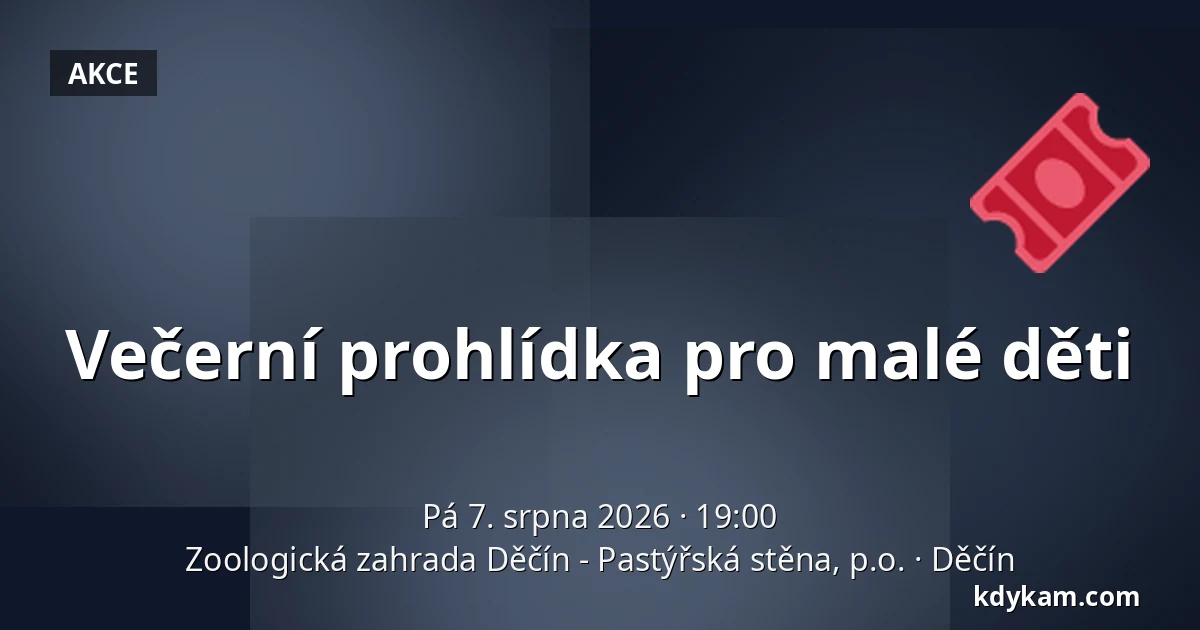 Večerní prohlídka pro malé děti — Zoologická zahrada Děčín - Pastýřská stěna, p.o., Děčín
