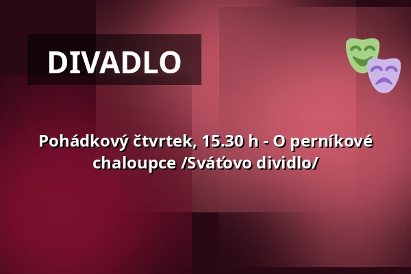 Pohádkový čtvrtek, 15.30 h - O perníkové chaloupce /Sváťovo dividlo/ — Zoologická zahrada Děčín - Pastýřská stěna, p.o., Děčín