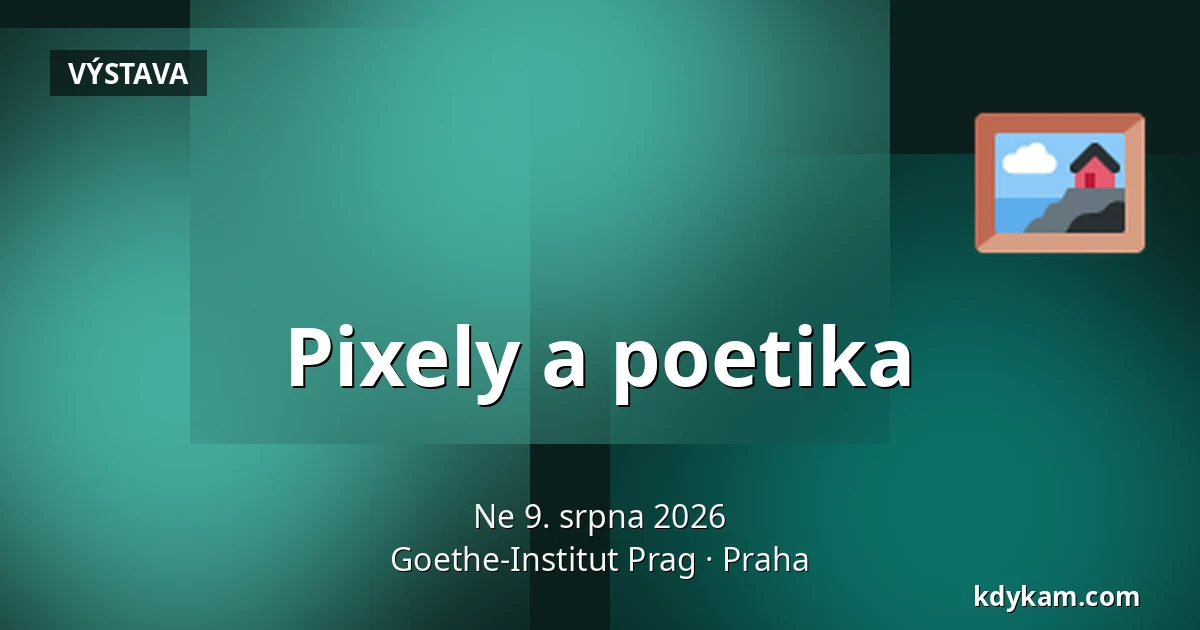 Pixely a poetika — Goethe-Institut Prag, Praha