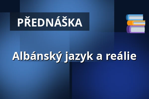 Albánský jazyk a reálie — Filozofická fakulta Univerzity Karlovy, Praha