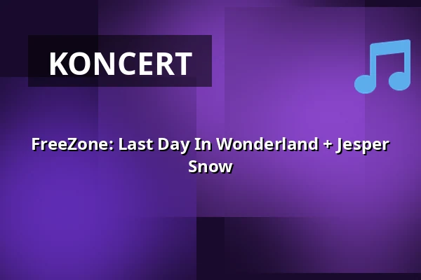FreeZone: Last Day In Wonderland + Jesper Snow — Rock Café - divadelní sál, Praha