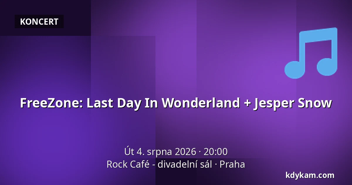 FreeZone: Last Day In Wonderland + Jesper Snow — Rock Café - divadelní sál, Praha