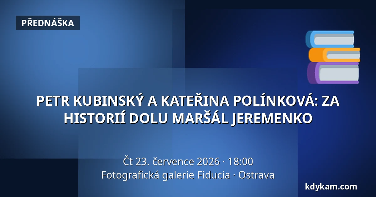 PETR KUBINSKÝ A KATEŘINA POLÍNKOVÁ: ZA HISTORIÍ DOLU MARŠÁL JEREMENKO — Fotografická galerie Fiducia, Ostrava