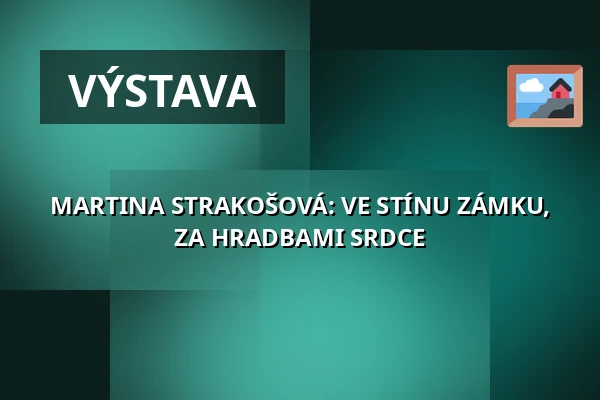 MARTINA STRAKOŠOVÁ: VE STÍNU ZÁMKU, ZA HRADBAMI SRDCE — Fotografická galerie Fiducia, Ostrava