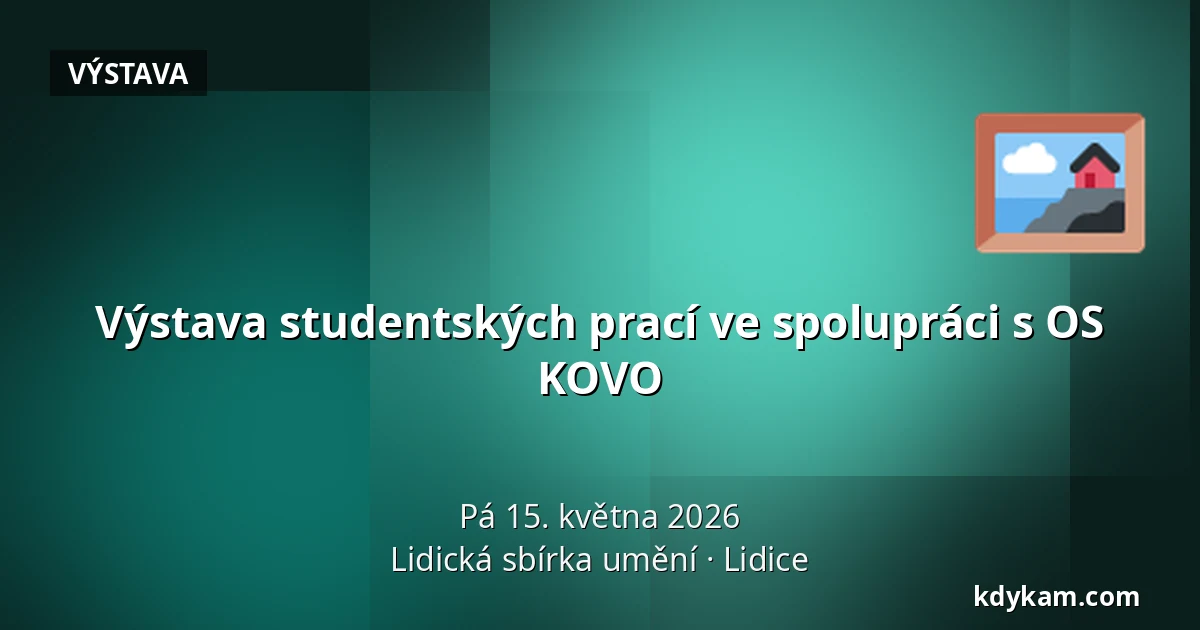Výstava studentských prací ve spolupráci s OS KOVO — Lidická sbírka umění, Lidice